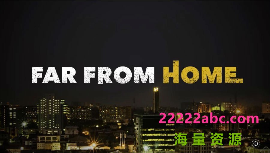 [离家路远 Far From Home 第一季][全05集][尼日利亚语中字]